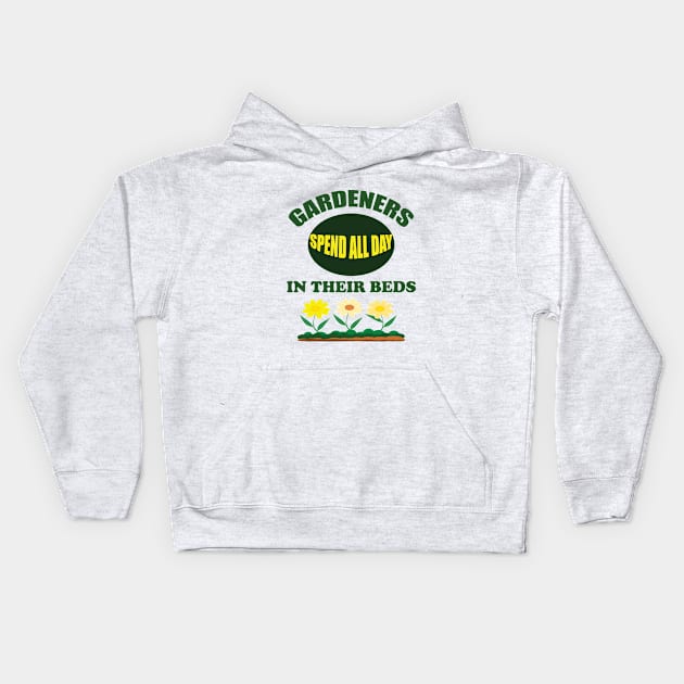 Gardening - Gardeners Spend All Day In Their Beds Kids Hoodie by Kudostees